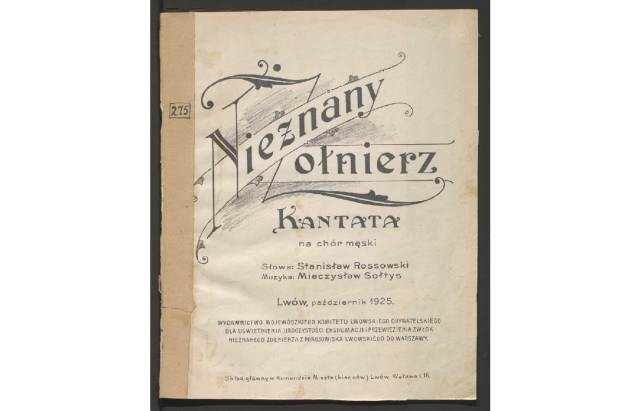 Karta tytułowa kantaty „Nieznany Żołnierz” autorstwa Mieczysława Sołtysa (muzyka) i Stanisława Rossowskiego (słowa), październik 1925 r. Fot. Ze zbiorów Biblioteki Narodowej w Warszawie Obchody setnej rocznicy pożegnania Nieznanego Żołnierza we Lwowie [ROZMOWA, ZDJĘCIA]