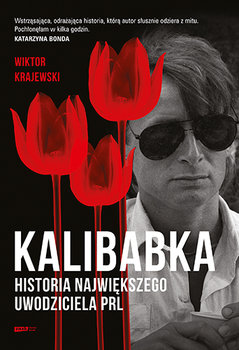 "Kalibabka. Historia największego uwodziciela PRL" Wiktor Krajewski.