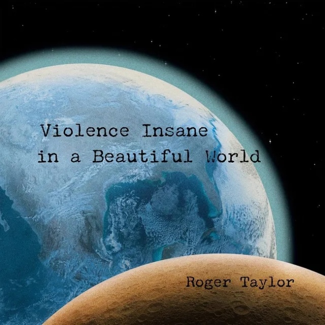 Roger Taylor "Violence Insane In A Beautiful World" Niech się kurzy. Elektronika daje dostęp. Kolekcja daje historię