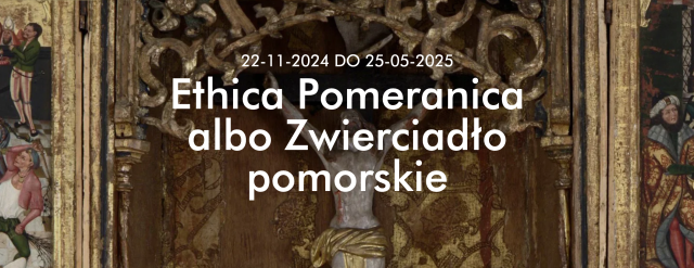 Ethica Pomeranica albo Zwierciadło pomorskie – Bogusław X, książę pomorski i jego czasy w dokumentach i zabytkach ze zbiorów polskich i obcych z lat 1454-1523. Źródło: https://zamek.szczecin.pl 