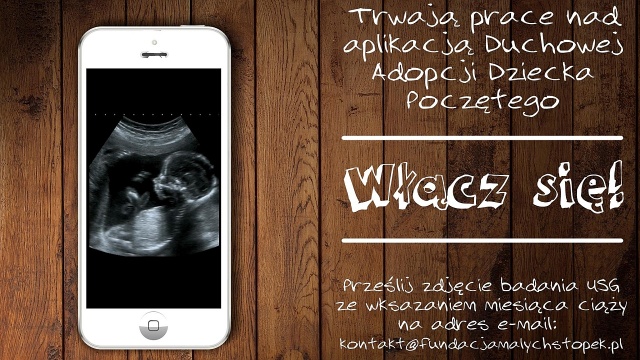 Szczecińska Fundacja Małych Stópek przygotowuje aplikację Duchowej Adopcji Dziecka Poczętego. Dzięki niej na smartfonie prześledzimy czas od poczęcia do narodzin dziecka.