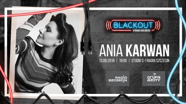 Ania Karwan zagra w cyklu Blackout Radia Szczecin. To kolejna artystka, po Anicie Lipnickiej, Natalii Kukulskiej, Smoliku czy zespole Mikromusic.