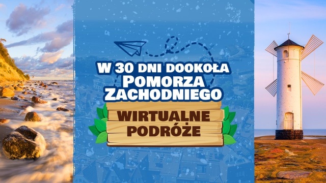 W 30 dni dookoła Pomorza Zachodniego to inicjatywa Zachodniopomorskiej Agencji Rozwoju Turystyki w ramach kampanii: Zostań w domu.
