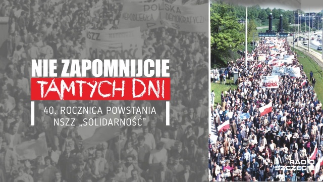Nie zapomnijcie tamtych dni to tytuł ogólnopolskiej konferencji, która odbywa się w Szczecinie. Zorganizowano ją w ramach 40-lecia powstania NSZZ Solidarność.
