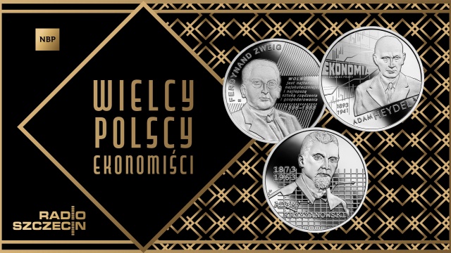Poglądy, najważniejsze fakty i ciekawostki z życiorysów wielkich polskich ekonomistów - to nowy cykl w Radiu Szczecin, w którym będziemy przedstawiać sylwetki osób, które miały największy wpływ na kształtowanie polskiej myśli gospodarczej.