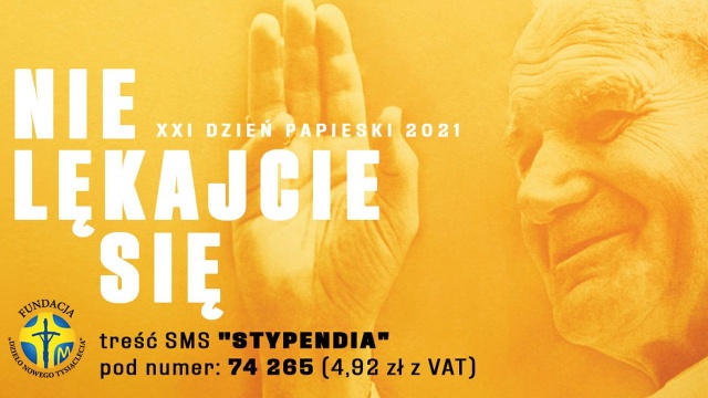 W niedzielę przypada XXI Dzień Papieski organizowany przez Fundację Dzieło Nowego Tysiąclecia. Tegorocznym obchodom tego dnia przyświeca hasło Nie lękajcie się.