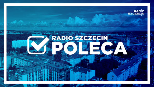 Radio Szczecin poleca na weekend [LISTA WYDARZEŃ]